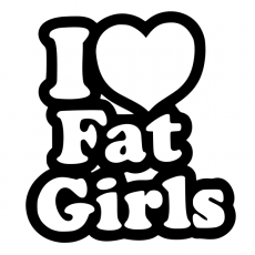 I love fat girls