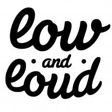 Low and loud